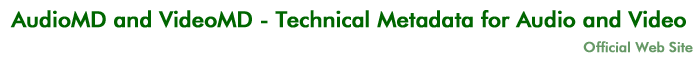 AudioMD and VideoMD - Technical Metadata for Audio and Video: Official Web Site