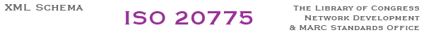 XML Schema - ISO 20775 - The Library of Congress Network Development & MARC Standards Office